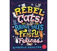 Rebel Cats! Brave Tales of Feisty Felines: 1