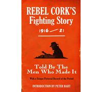 Rebel Cork's Fighting Story 1916 - 21 Told By The Men Who Made It With A Unique Pictorial Record of the Period - The Kerryman - Mercier Press - ebook (ePub) - Livre