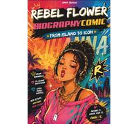 Rebel Flower (Biography Comic): From Island To Icon