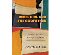 Rebel Girl and the Godfather: New York City s Italians and the Fight for Civil Rights