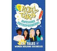 Rebel Girls Awesome Entrepreneurs : 25 histoires de femmes qui créent des entreprises
