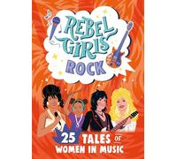 Rebel Girls Rock: 25 Tales of Women in Music