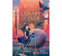 Rebel in the Library of Ever | Alexander Zeno Alexander ZenoAlexander Zeno (Auteur)