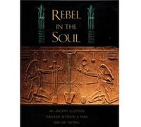 Rebel in the Soul An Ancient Egyptian Dialogue Between a Man and His Destiny by Bika Reed