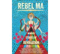 Rebel Ma - Leading in the Time of the Feminine: Women's Stories of Revolution