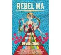 Rebel Ma - Leading in the Time of the Feminine: Women's Stories of Revolution