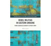 Rebel Militias in Eastern Ukraine: From Leaderless Groups to Proxy Army