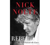 Rebel: My Life Outside the Lines - An Oscar-Nominated Actor's Candid Memoir of Addiction, Art, and Redemption