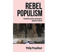 Rebel populism: Revolution and loss among Syrian labourers in Beirut