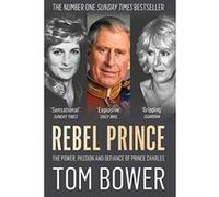 Rebel Prince: The Power, Passion and Defiance of Prince Charles - [Version Originale] Inconnu (Auteur)
