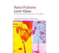Rebel Publisher: Grove Press and the Revolution of the Word