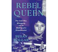 Rebel Queen – The Cold War, Misogyny, and the Making of a Grandmaster – Grand Central Publishing