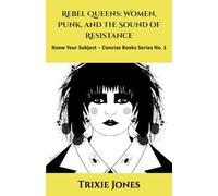 Rebel Queens: Women, Punk, and the Sound of Resistance: Know Your Subject - Concise Books Series No. 1