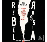 Rebel Russia: Dissent and Protest from the Tsars to Navalny