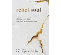 Rebel Soul: Reclaim Your Worth. Rewrite Your Story. Manifest Without Apology.