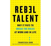 Rebel Talent: Why It Pays to Break the Rules at Work and in Life