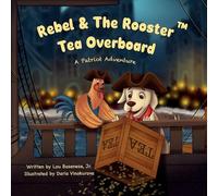 Rebel & The Rooster: Tea Overboard: A Boston Tea Party Adventure