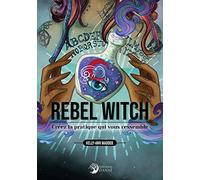 Rebel Witch - Créez la pratique qui vous ressemble