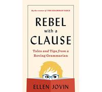 Ellen Jovin – Rebel With A Clause – Tales and Tips from a Roving Grammarian – Relié