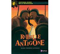 Rebelle Antigone - Histoires noires de la Mythologie - Dès 12 ans