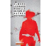 Rebelle en fuite et autres histoires Elmore Leonard (Auteur), Jacqueline Guiramand (Conception), Pierre Bondil (Traduction), Johanne Le Ray (Traduction)