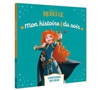 REBELLE - Mon Histoire du Soir - L'histoire du film - Disney Princesses