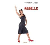 Rebelle Première partie : L'Enfance - Bernadette Laroze - Edilivre-Aparis - broché - Témoignage