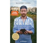 Rebellen der Erde: Wie wir den Boden retten - und damit uns selbst! - Mit einem Vorwort von Maja Göpel