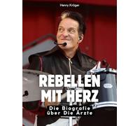 Rebellen mit Herz: Die Biografie über Die Ärzte. Komplett in Farbe
