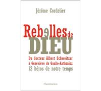 Rebelles de Dieu Du dr schweitzer à geneviève anthonioz-de gaulle: douze héros de notre temps - Jérôme Cordelier - Flammarion - broché - Essai
