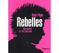 REBELLES - UNE HISTOIRE DU ROCK ALTERNATIF