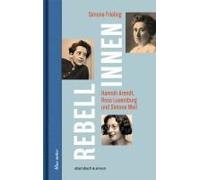 Rebellinnen - Hannah Arendt, Rosa Luxemburg Und Simone Weil