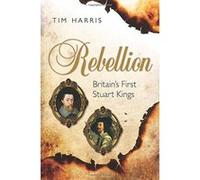 Rebellion: Britain's First Stuart Kings, 1567-1642 - [Version Originale] Inconnu (Auteur)