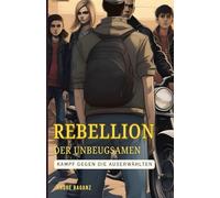 Rebellion der Unbeugsamen: Kampf gegen die Auserwählten