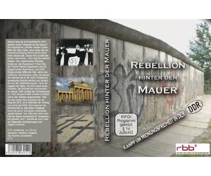 Rebellion hinter der Mauer - Opposition und Widerstand in der DDR