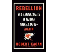 Rebellion: How Antiliberalism Is Tearing America Apart--Again