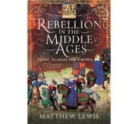 Rebellion in the Middle Ages by Matthew Lewis Matthew Lewis (Auteur)