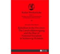 Rebellion In The Province: The Landvolkbewegung And The Rise Of National Socialism In Schleswig-Holstein (Kieler Werkstuecke) (Hardcover) Alexander Otto - Morris, (Auteur)