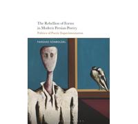 Rebellion of Forms in Modern Persian Poetry, The: Politics of Poetic Experimentation