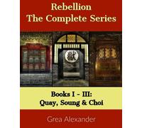 Rebellion: The Complete Series: Books I - Iii: Quay, Soung & Choi