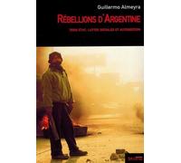 Rébellions D'argentine - Tiers-État, Luttes Sociales Et Autogestion
