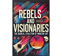 Rebels And Visionaries: The Radical Evolution Of Modern Art: Micro Book - A29
