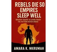 Rebels Die So Empires Sleep Well: Ibrahim Traoré Is Living Proof the Pattern Never Ended
