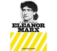 A Rebel's Guide to Eleanor Marx