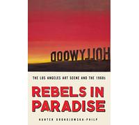 Rebels in Paradise: The Los Angeles Art Scene and the 1960s