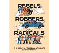 Rebels, Robbers, and Radicals: The Story of the Bill of Rights