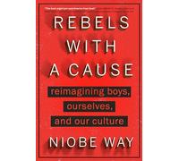 Rebels with a Cause: Reimagining Boys, Ourselves, and Our Culture