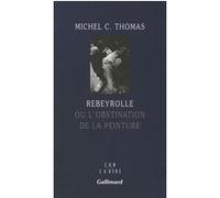 Rebeyrolle ou L'obstination de la peinture Michel C. Thomas (Auteur)