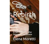 Rebirth: A Path of Healing After Separation and Divorce
