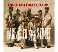 Rebirth Brass Band - Take It to The Street